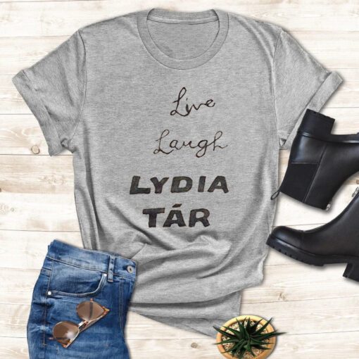 Live Laugh Lydia Tar Shirts