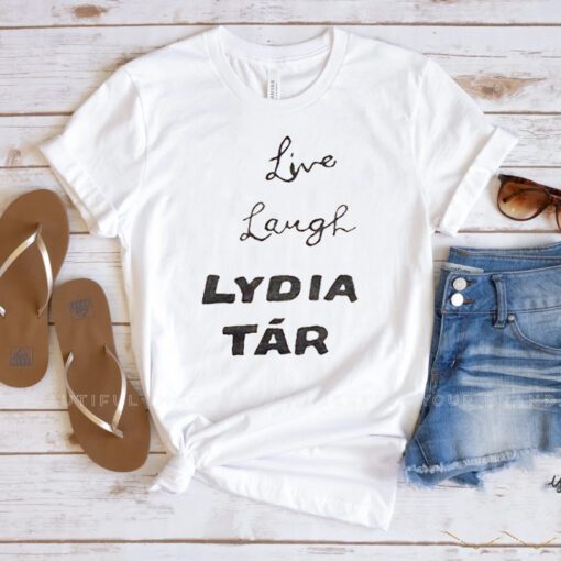 Live Laugh Lydia Tar T Shirt