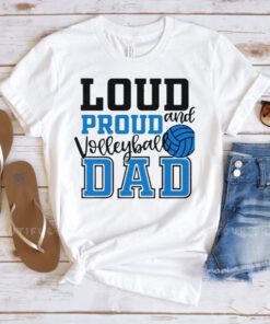 Loud And Proud Volleyball Dad T Shirt