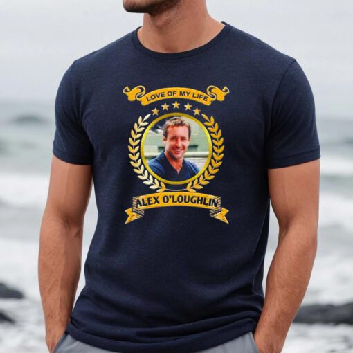 Love of my life Alex O’loughlin 2023 shirts