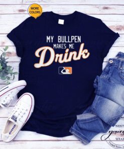 My Bullpen Makes Me Drink T-Shirt
