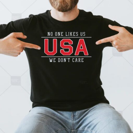 No One Likes Us USA We Don't Care T Shirt