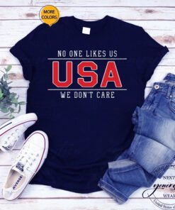 No One Likes Us USA We Don't Care T Shirts