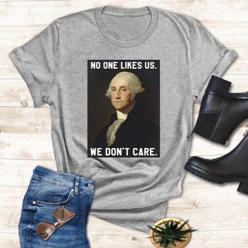 No One Likes Us We Don't Care T Shirt