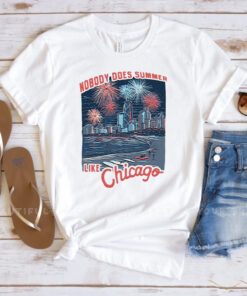 Nobody Does Summer Like Chicago Shirts