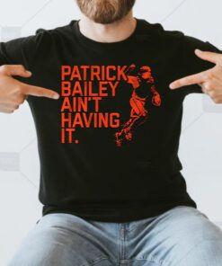 Patrick Bailey Ain't Having It T Shirt