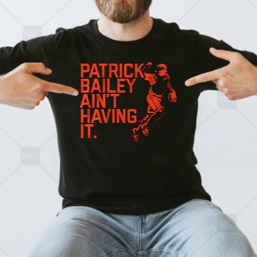 Patrick Bailey Ain't Having It T Shirt