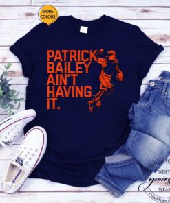 Patrick Bailey Ain't Having It T Shirts