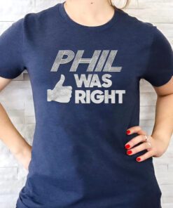 Phil Was Right Shirts