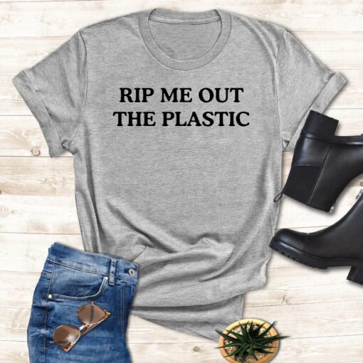 Rip Me Out The Plastic Inspired T Shirt