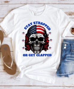 Skull American flag Stay strapped or get clapped shirts
