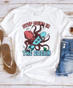 Stop Going In The Ocean TShirt