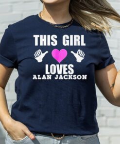 This girl loves Alan Jackson t shirt