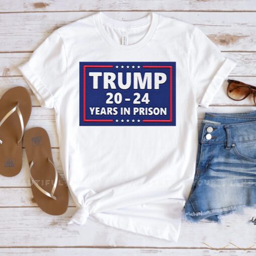Trump 2024 Years In Prison Shirts