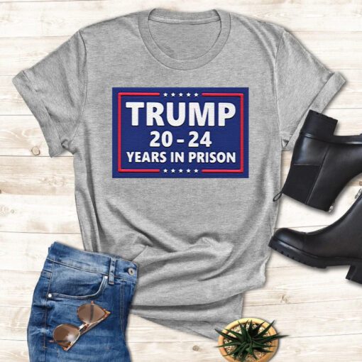 Trump 2024 Years In Prison T Shirt