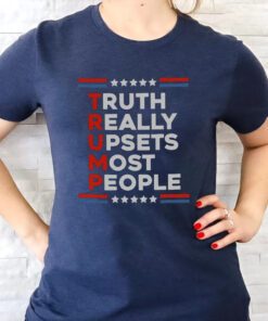 Truth Really Upsets Most People TShirt