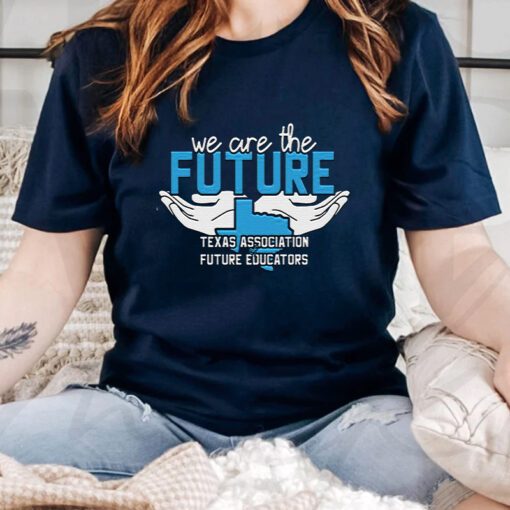 We Are The Future Texas Association Of Future Educators Shirts