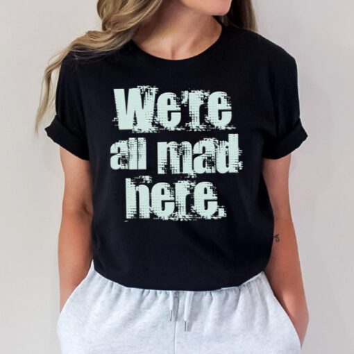 We’re All Mad Here Far Cry shirts