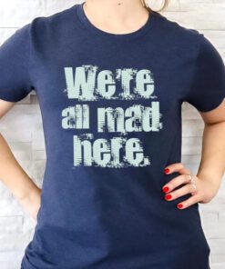 We’re All Mad Here Far Cry t shirt