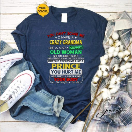You can’t scare me I have a crazy grandma she is also a grumpy old woman shirts