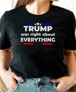 trump was right about everything shirts