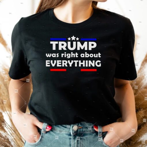 trump was right about everything shirts