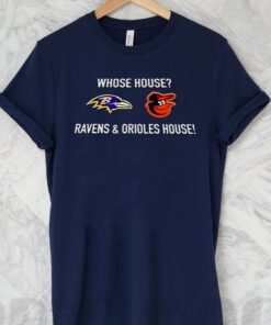 whose house Ravens and Orioles house t shirt