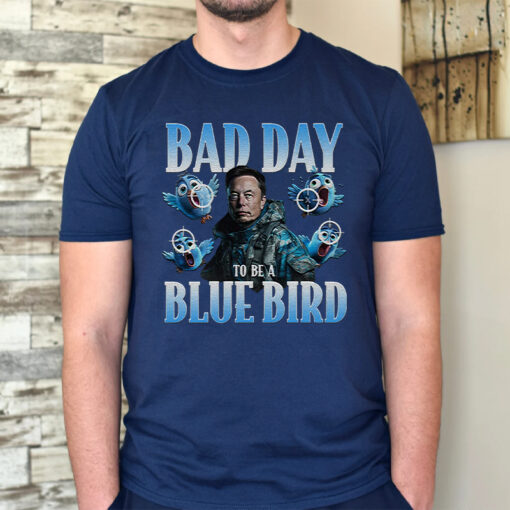 Bad Day To Be A Blue Bird T-Shirt