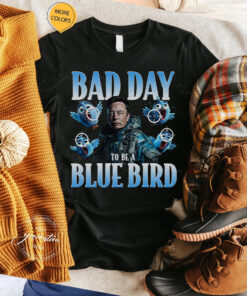 Bad Day To Be A Blue Bird TShirt