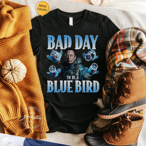 Bad Day To Be A Blue Bird TShirt