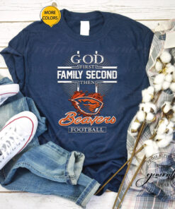 God First Family Second Then Oregon State Beavers Football Shirts