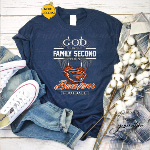 God First Family Second Then Oregon State Beavers Football Shirts