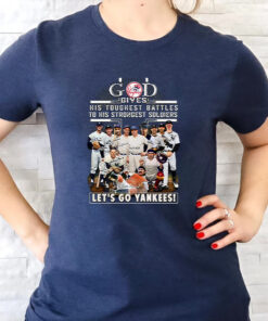 God Gives His Toughest Battles To His Strongest Soldiers-let’s Go New York Yankees T-shirt