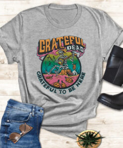 Grateful Dead Grateful To Be Here T Shirt