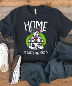 Home Is Where The Herd Is Funny Cow t shirt