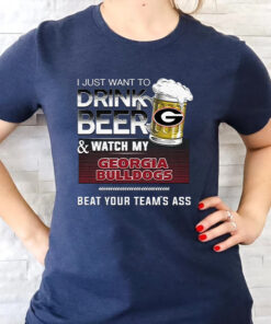 I Just Want To Drink Beer & Watch My Georgia Bulldogs Beat Team Ass Unisex T-Shirts
