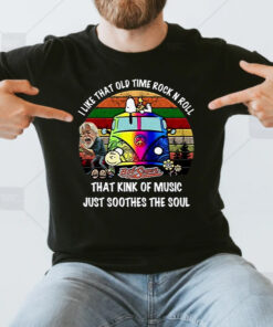 I Like That Old Time Rock N Roll That Kink Of Music Just Soothes The Soul Bob Seger TShirt