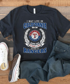 I May Live In California But On Game Day My Heart & Soul Belongs To Texas Rangers MLB T Shirt