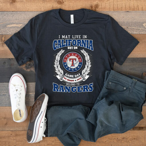 I May Live In California But On Game Day My Heart & Soul Belongs To Texas Rangers MLB T Shirt