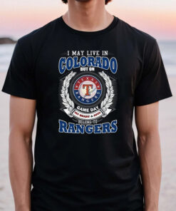 I May Live In Colorado But On Game Day My Heart & Soul Belongs To Texas Rangers MLB Unisex TShirt