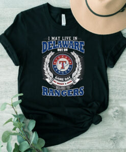I May Live In Delaware But On Game Day My Heart & Soul Belongs To Texas Rangers MLB Shirts