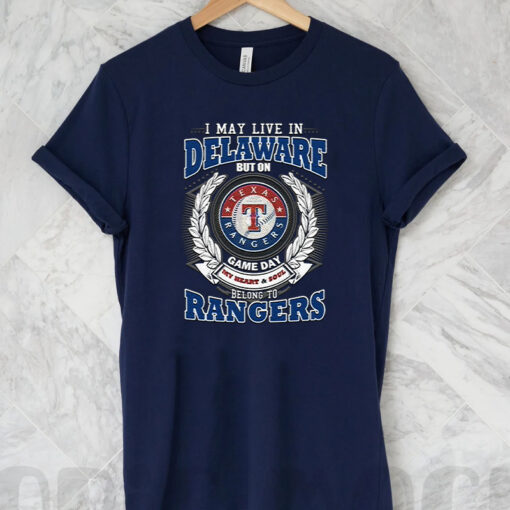 I May Live In Delaware But On Game Day My Heart & Soul Belongs To Texas Rangers MLB T Shirt
