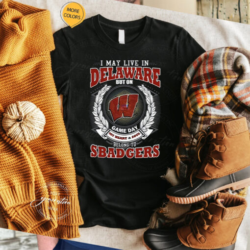 I May Live In Delaware But On Game Day My Heart & Soul Belongs To Wisconsin Badgers Unisex T-Shirt