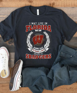 I May Live In Florida But On Game Day My Heart & Soul Belongs To Wisconsin Badgers T Shirt