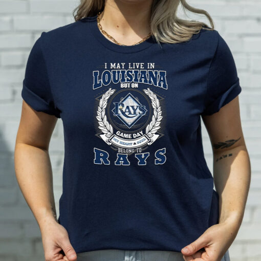 I May Live In Louisiana But On Game Day My Heart & Soul Belongs To Tampa Bay Rays MLB Shirts