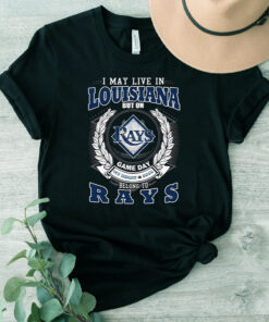 I May Live In Louisiana But On Game Day My Heart & Soul Belongs To Tampa Bay Rays MLB T Shirt