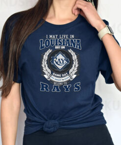 I May Live In Louisiana But On Game Day My Heart & Soul Belongs To Tampa Bay Rays MLB Unisex T Shirts