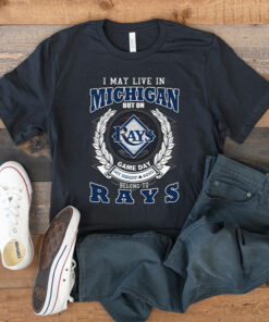 I May Live In Michigan But On Game Day My Heart & Soul Belongs To Tampa Bay Rays MLB T Shirt