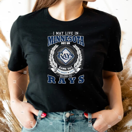 I May Live In Minnesota But On Game Day My Heart & Soul Belongs To Tampa Bay Rays MLB Shirts