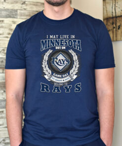 I May Live In Minnesota But On Game Day My Heart & Soul Belongs To Tampa Bay Rays MLB T Shirt